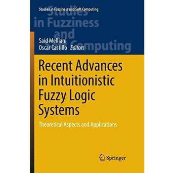 Recent Advances in Intuitionistic Fuzzy Logic Systems: Theoretical Aspects and Applications