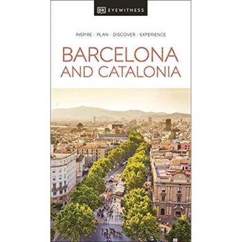 DK Eyewitness Barcelona and Catalonia: inspire, plan, discover, experience (Travel Guide)