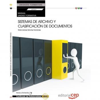 MANUAL SISTEMAS DE ARCHIVO Y CLASIFICACIÓN DE DOCUMENTOS. UF0347 TRANSVERSAL. CERTIFICADOS DE PROFESIONALIDAD