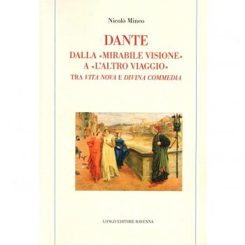Dante. Dalla «mirabile visione» a «l'altro viaggio». Tra «Vita nova» e «Divina commedia»
