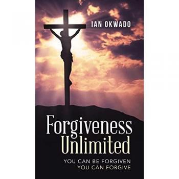 Forgiveness Unlimited: You Can Be Forgiven You Can Forgive