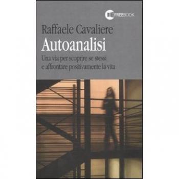 Autoanalisi. Una via per scoprire se stessi e affrontare positivamente la vita