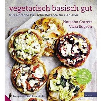 Vegetarisch basisch gut: 100 einfache basische Rezepte für Geniesser