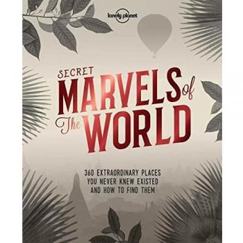 Secret Marvels of the World 1: 360 extraordinary places you never knew existed and where to find them