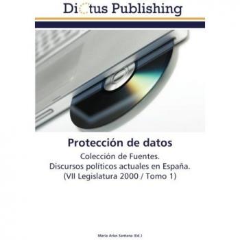 Protección de datos: Colección de Fuentes.  Discursos políticos actuales en España.