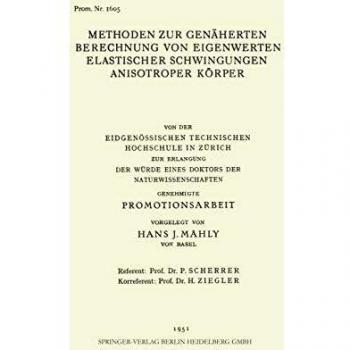 Methoden zur Genäherten Berechnung von Eigenwerten Elastischer Schwingungen Anisotroper Körper: Von der Eidgenössischen Technischen Hochschule in ... Genehmigte Promotionsarbeit