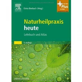 Naturheilpraxis heute: Lehrbuch und Atlas