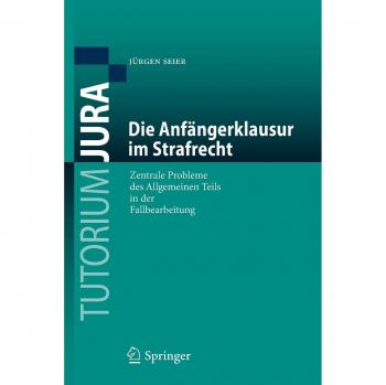 Die Anfängerklausur im Strafrecht: Zentrale Probleme des Allgemeinen Teils in der Fallbearbeitung (Tutorium Jura)
