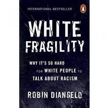 White Fragility: Why It’s So Hard For White People To Talk About Racism