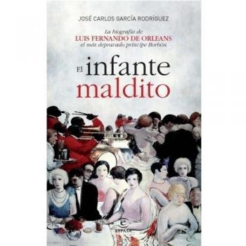 El infante maldito. La biografía de luis fernando de orleans, el más depravado príncipe borbón
