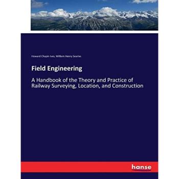 Field Engineering: A Handbook of the Theory and Practice of Railway Surveying, Location, and Construction