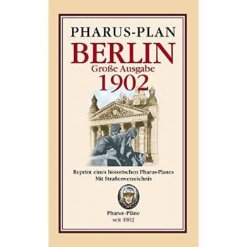 Pharus-Plan Berlin Große Ausgabe 1902: Reprint eines historischen Pharus-Planes. Mit Straßenverzeichnis.