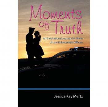 Moments of Truth: An Inspirational Journey for Wives of Law Enforcement Officers