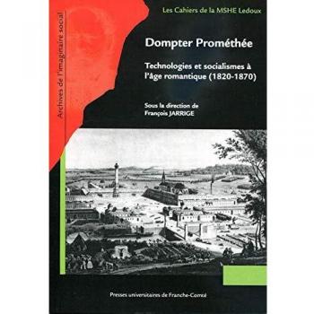 Dompter Prométhée : Technologies et socialismes à l'âge romantique