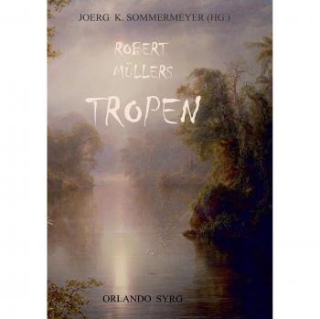Müller, Robert: Robert Müllers Tropen