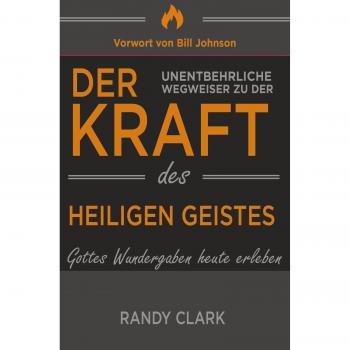 Der unentbehrliche Wegweiser zu der Kraft des Heiligen Geistes: Gottes Wundergaben heute erleben