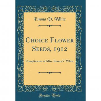 Choice Flower Seeds, 1912: Compliments of Miss. Emma V. White