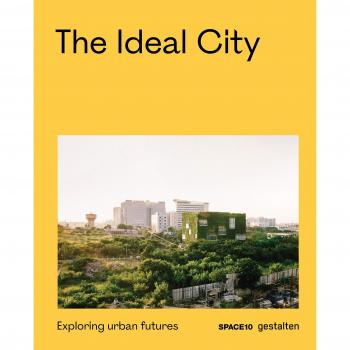 The Ideal City: Exploring Urban Futures: Towards Better Urban Futures