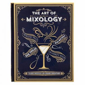Parragon Books The Art Of Mixology: Classic Cocktails And Curious Concoctions
