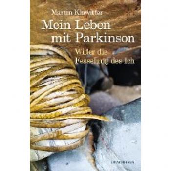 Mein Leben mit Parkinson: Wider die Fesselung des Ich