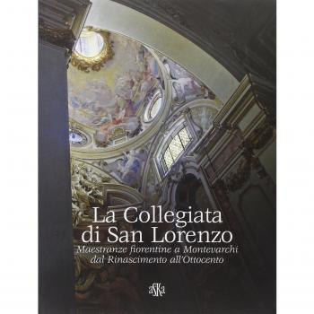 La collegiata di san Lorenzo. Maestranze fiorentine a Montevarchi dal Rinascimento all'Ottocento
