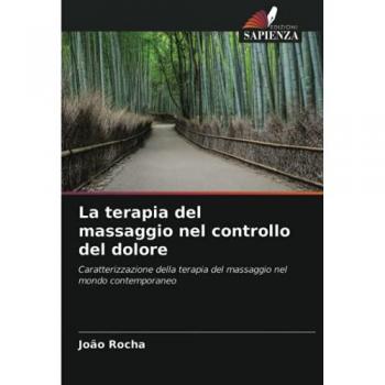 La terapia del massaggio nel controllo del dolore: Caratterizzazione della terapia del massaggio nel mondo contemporaneo