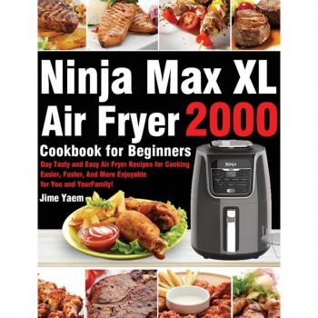 Ninja Max XL Air Fryer Cookbook for Beginners: 2000-Day Tasty and Easy Air Fryer Recipes for Cooking Easier, Faster, And More Enjoyable for You and Your Family!