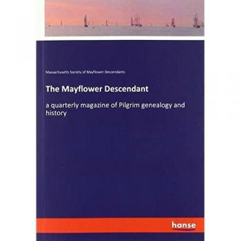 The Mayflower Descendant: a quarterly magazine of Pilgrim genealogy and history