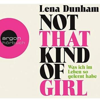 Not That Kind of Girl: Was ich im Leben so gelernt habe