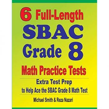 6 Full-Length SBAC Grade 8 Math Practice Tests: Extra Test Prep to Help Ace the SBAC Math Test