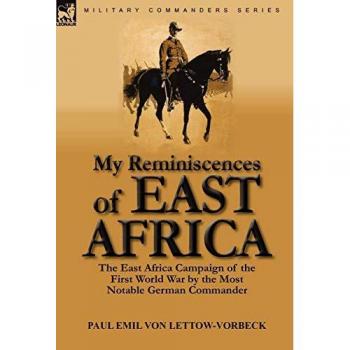 My Reminiscences of East Africa: The East Africa Campaign of the First World War by the Most Notable German Commander