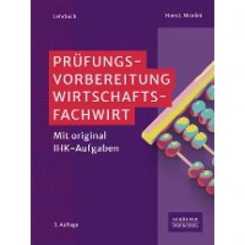 Prüfungsvorbereitung Wirtschaftsfachwirt mit Original-IHK-Aufgaben