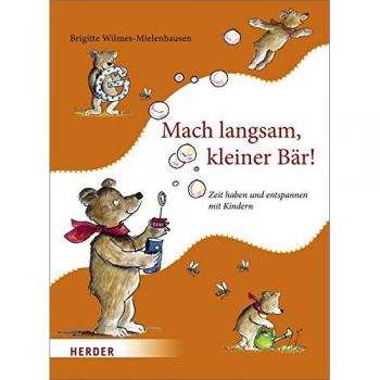 Mach langsam, kleiner Bär!: Zeit haben und entspannen mit Kindern