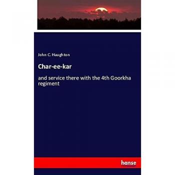 Char-ee-kar: and service there with the 4th Goorkha regiment