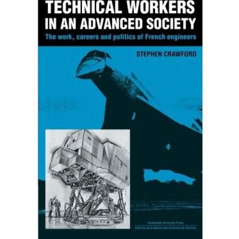Technical Workers in an Advanced Society: The Work, Careers and Politics of French Engineers