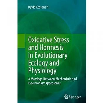 Oxidative Stress and Hormesis in Evolutionary Ecology and Physiology: A Marriage Between Mechanistic and Evolutionary Approaches