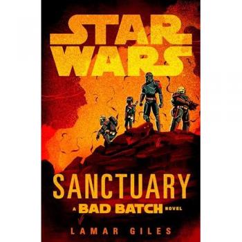 Star Wars : Sanctuary (a Bad Batch Novel), by Lamar Giles