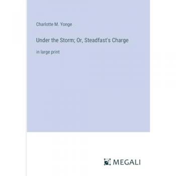 Under the Storm; Or, Steadfast's Charge: in large print