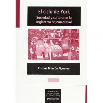 El ciclo de York : sociedad y cultura en la Inglaterra bajomedieval