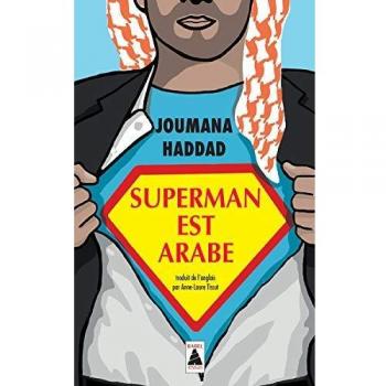 Superman est arabe: De Dieu, du mariage, des machos et autres désastreuses inventions