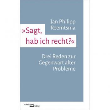 Sagt, hab ich recht? – Drei Reden zur Gegenwart alter Probleme“