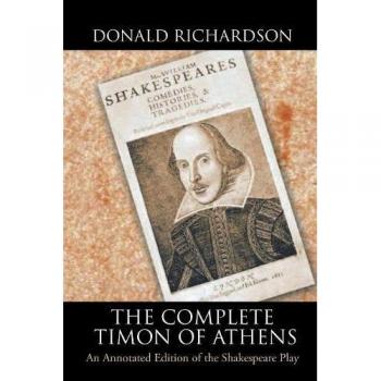 The Complete Timon of Athens: An Annotated Edition of the Shakespeare Play