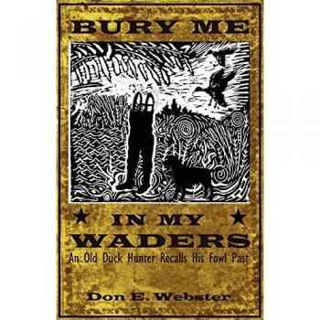 Bury Me In My Waders: An Old Duck Hunter Recalls His Fowl Past