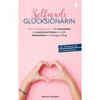 Ramona Neupert Selfmade Glücksionärin: Glück Selbstgemacht