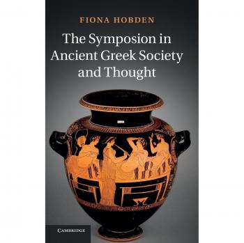 The Symposion in Ancient Greek Society and Thought