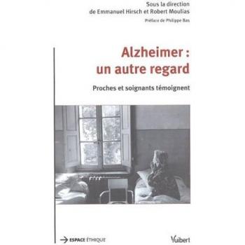 Emmanuel Hirsch Alzheimer : Un Autre Regard : Proches Et Soignants Témoignent