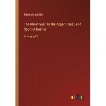 The Ghost-Seer; Or the Apparitionist, and Sport of Destiny: in large print