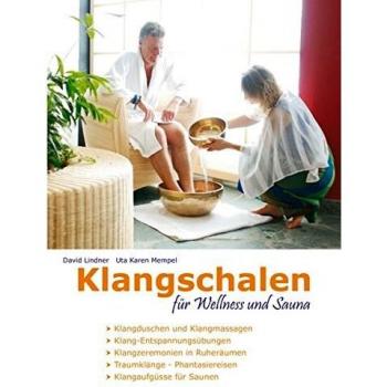 Klangschalen für Wellness und Sauna: Klangschalen-Zeremonien und Klang-Übungen für Entspannung, Harmonisierung und Vitalisierung