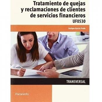 Tratamiento De Quejas Y Reclamaciones De Clientes De Servicios Financieros. Certificados De Profesionalidad. Comercialización Y Administración De Productos Y Servicios Financieros