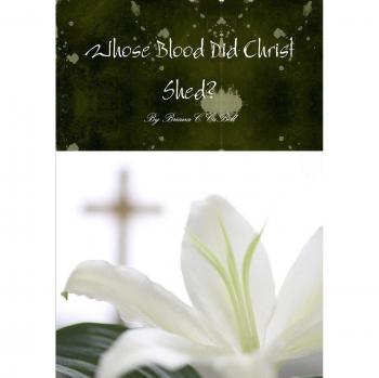 Whose Blood Did Christ Shed? an In-Depth Look at the Bloodline of Jesus and How It Affects the Modern Day Body of Christ